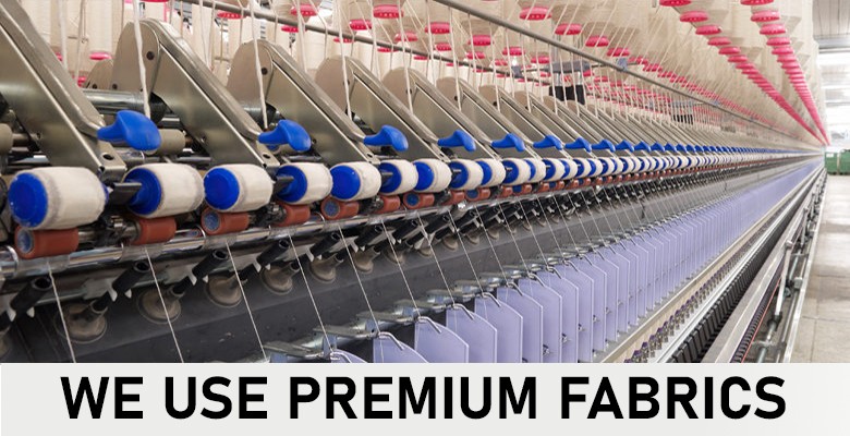WE USE PREMIUM FABRICS